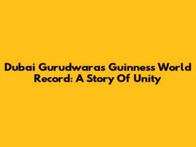 Dubai Gurudwara's Guinness World Record: A Story Of Unity