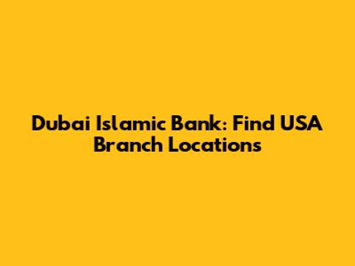 Dubai Islamic Bank: Find USA Branch Locations