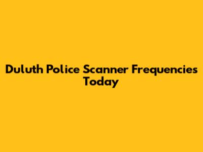 Duluth Police Scanner Frequencies Today