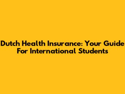 Dutch Health Insurance: Your Guide For International Students