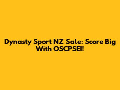 Dynasty Sport NZ Sale: Score Big With OSCPSEI!
