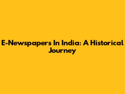 E-Newspapers In India: A Historical Journey