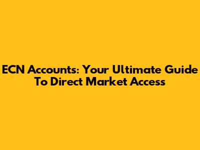 ECN Accounts: Your Ultimate Guide To Direct Market Access