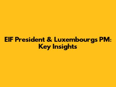 EIF President & Luxembourg's PM: Key Insights
