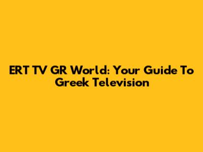 ERT TV GR World: Your Guide To Greek Television