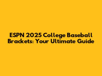 ESPN 2025 College Baseball Brackets: Your Ultimate Guide