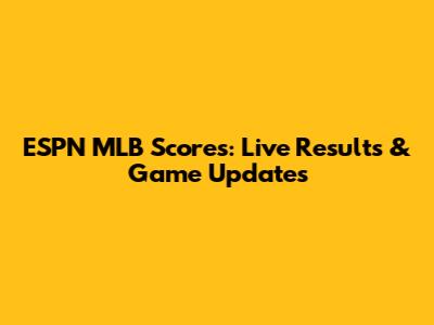 ESPN MLB Scores: Live Results & Game Updates