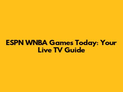 ESPN WNBA Games Today: Your Live TV Guide