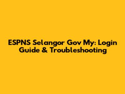 ESPNS Selangor Gov My: Login Guide & Troubleshooting