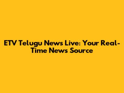 ETV Telugu News Live: Your Real-Time News Source