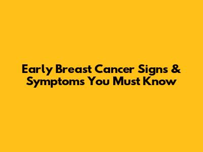 Early Breast Cancer Signs & Symptoms You Must Know