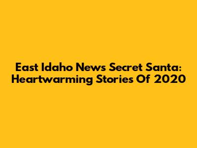 East Idaho News Secret Santa: Heartwarming Stories Of 2020