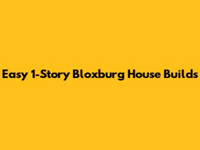 Easy 1-Story Bloxburg House Builds
