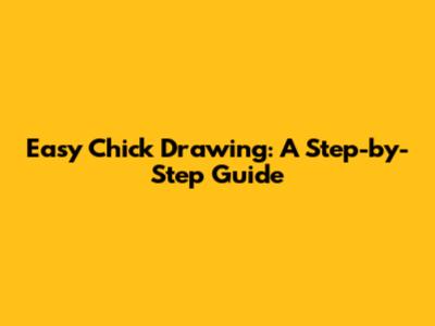 Easy Chick Drawing: A Step-by-Step Guide