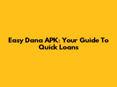 Easy Dana APK: Your Guide To Quick Loans