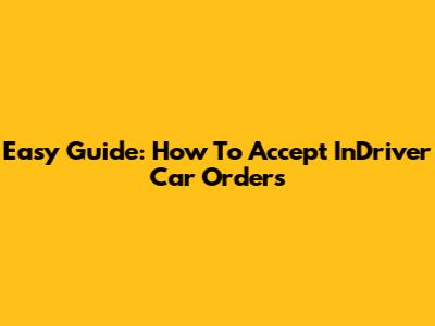 Easy Guide: How To Accept InDriver Car Orders