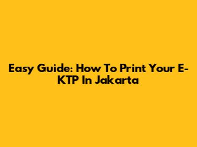 Easy Guide: How To Print Your E-KTP In Jakarta