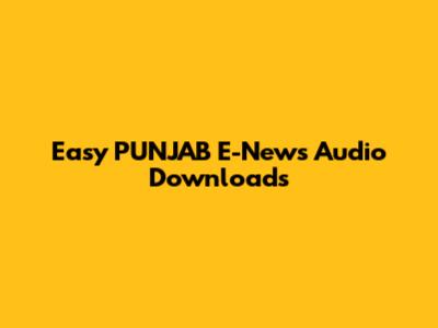 Easy PUNJAB E-News Audio Downloads