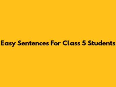 Easy Sentences For Class 5 Students
