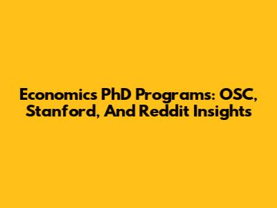 Economics PhD Programs: OSC, Stanford, And Reddit Insights