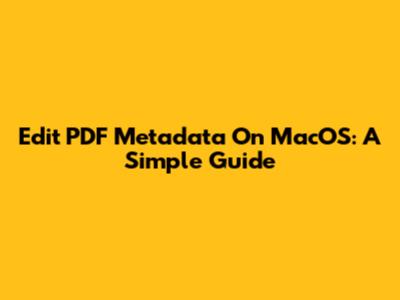 Edit PDF Metadata On MacOS: A Simple Guide