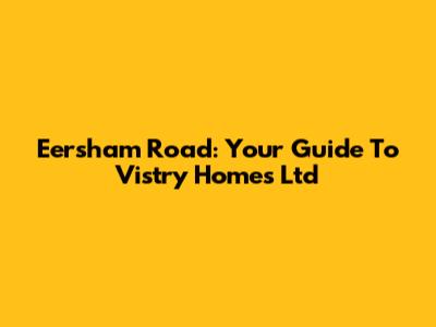Eersham Road: Your Guide To Vistry Homes Ltd
