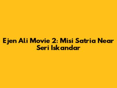 Ejen Ali Movie 2: Misi Satria Near Seri Iskandar