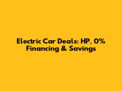 Electric Car Deals: HP, 0% Financing & Savings