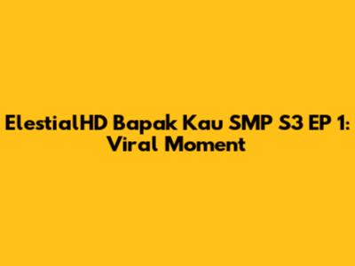 ElestialHD Bapak Kau SMP S3 EP 1: Viral Moment