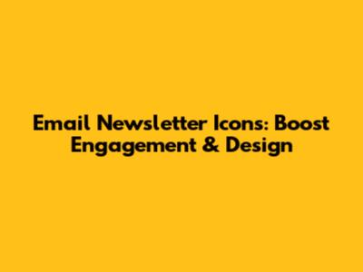 Email Newsletter Icons: Boost Engagement & Design