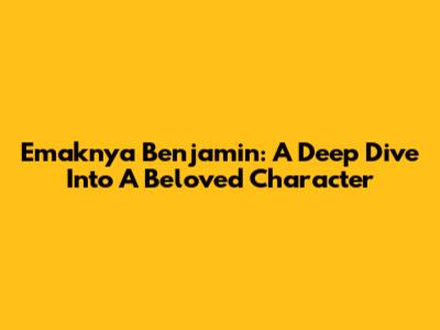 Emaknya Benjamin: A Deep Dive Into A Beloved Character