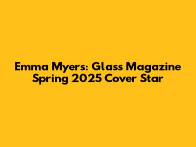 Emma Myers: Glass Magazine Spring 2025 Cover Star