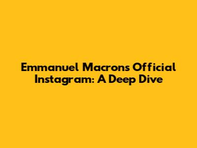 Emmanuel Macron's Official Instagram: A Deep Dive