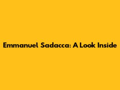 Emmanuel Sadacca: A Look Inside