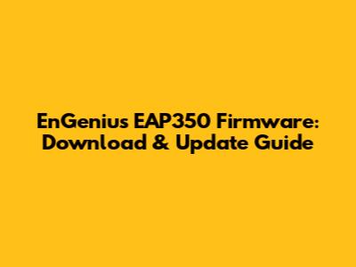 EnGenius EAP350 Firmware: Download & Update Guide