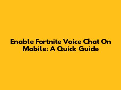Enable Fortnite Voice Chat On Mobile: A Quick Guide