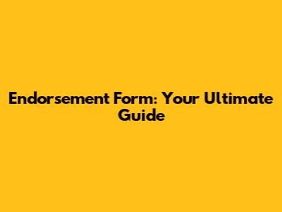 Endorsement Form: Your Ultimate Guide