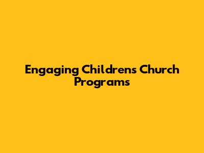 Engaging Children's Church Programs