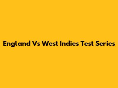 England Vs West Indies Test Series