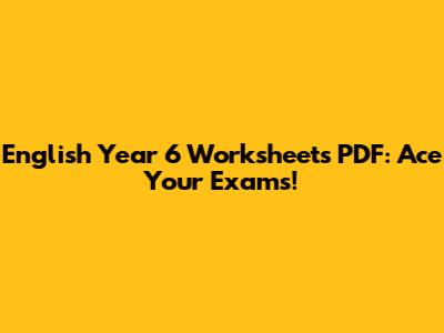 English Year 6 Worksheets PDF: Ace Your Exams!