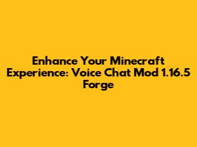 Enhance Your Minecraft Experience: Voice Chat Mod 1.16.5 Forge