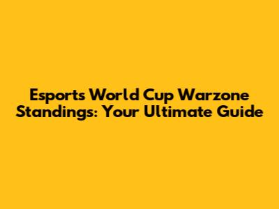 Esports World Cup Warzone Standings: Your Ultimate Guide