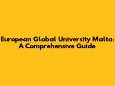 European Global University Malta: A Comprehensive Guide