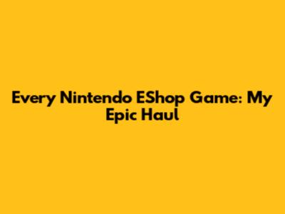 Every Nintendo EShop Game: My Epic Haul