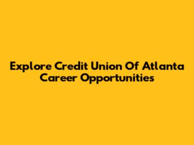 Explore Credit Union Of Atlanta Career Opportunities