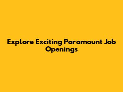Explore Exciting Paramount Job Openings