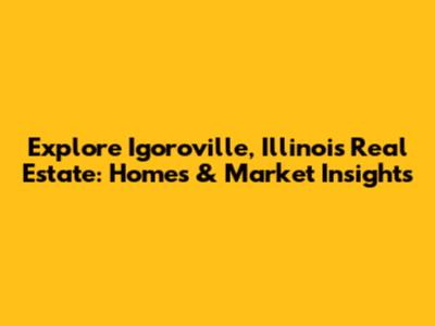 Explore Igoroville, Illinois Real Estate: Homes & Market Insights
