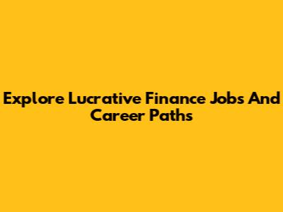 Explore Lucrative Finance Jobs And Career Paths