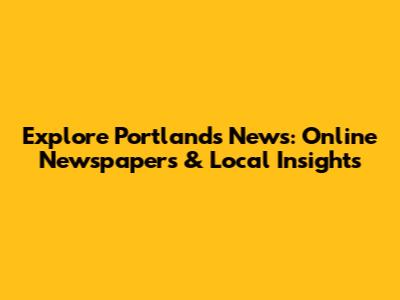 Explore Portland's News: Online Newspapers & Local Insights