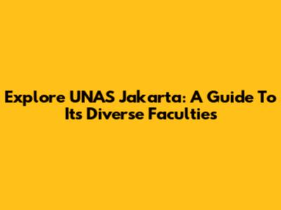 Explore UNAS Jakarta: A Guide To Its Diverse Faculties